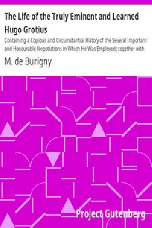 [Gutenberg 15606] • The Life of the Truly Eminent and Learned Hugo Grotius / Containing a Copious and Circumstantial History of the Several Important and Honourable Negotiations in Which He Was Employed; together with a Critical Account of His Works